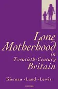 E-Book (epub) Lone Motherhood in Twentieth-Century Britain von Kathleen Kiernan, Hilary Land, Jane Lewis