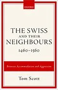 E-Book (pdf) The Swiss and their Neighbours, 1460-1560 von Tom Scott