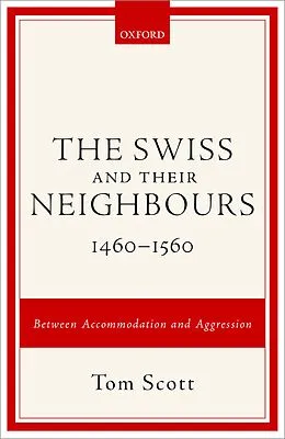 E-Book (pdf) The Swiss and their Neighbours, 1460-1560 von Tom Scott