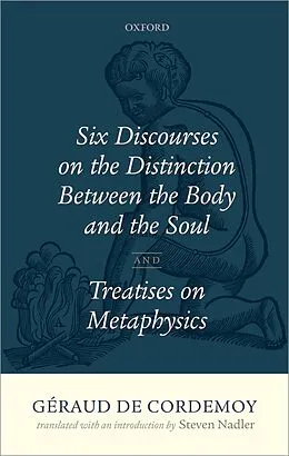 E-Book (epub) Géraud de Cordemoy: Six Discourses on the Distinction between the Body and the Soul von Steven Nadler