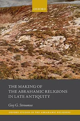 E-Book (pdf) The Making of the Abrahamic Religions in Late Antiquity von Guy G. Stroumsa