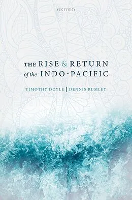 E-Book (pdf) The Rise and Return of the Indo-Pacific von Timothy Doyle, Dennis Rumley