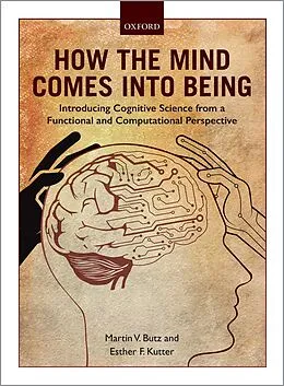 E-Book (pdf) How the Mind Comes into Being von Martin V. Butz, Esther F. Kutter