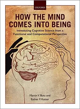 E-Book (epub) How the Mind Comes into Being von Martin V. Butz, Esther F. Kutter