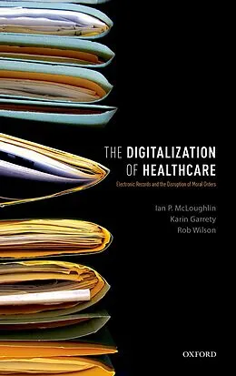 E-Book (pdf) The Digitalization of Healthcare von Ian P. McLoughlin, Karin Garrety, Rob Wilson