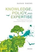 E-Book (pdf) Knowledge, Policy, and Expertise: The UK Royal Commission on Environmental Pollution 1970-2011 von Susan Owens