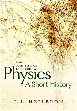 E-Book (pdf) Physics: a short history from quintessence to quarks von John L. Heilbron