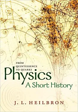 E-Book (epub) Physics: a short history from quintessence to quarks von John L. Heilbron