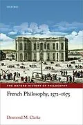 E-Book (pdf) French Philosophy, 1572-1675 von Desmond M. Clarke