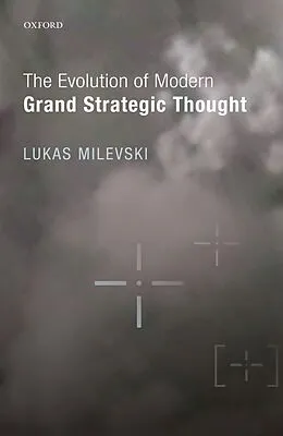 E-Book (pdf) The Evolution of Modern Grand Strategic Thought von Lukas Milevski
