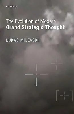 E-Book (epub) The Evolution of Modern Grand Strategic Thought von Lukas Milevski