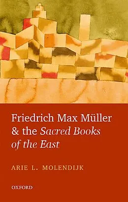 E-Book (pdf) Friedrich Max Müller and the Sacred Books of the East von Arie L. Molendijk