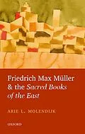 E-Book (epub) Friedrich Max Müller and the Sacred Books of the East von Arie L. Molendijk