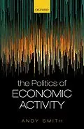 E-Book (epub) The Politics of Economic Activity von Andy Smith