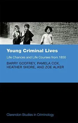 E-Book (pdf) Young Criminal Lives: Life Courses and Life Chances from 1850 von Barry Godfrey, Pamela Cox, Heather Shore