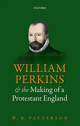 E-Book (pdf) William Perkins and the Making of a Protestant England von W. B. Patterson