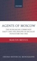 eBook (pdf) Agents of Moscow The Hungarian Communist Party and the Origins of Socialist Patriotism 1941-1953 de MEVIUS MARTIN