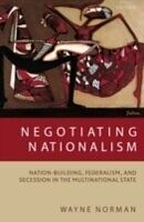 E-Book (pdf) Negotiating Nationalism Nation-Building, Federalism, and Secession in the Multinational State von NORMAN WAYNE
