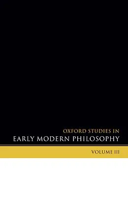 E-Book (pdf) Oxford Studies in Early Modern Philosophy Volume 3 von Daniel Garber, Steven Nadler