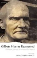 E-Book (pdf) Gilbert Murray Reassessed Hellenism, Theatre, and International Politics von STRAY CHRISTOPHER