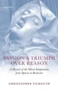 E-Book (pdf) Passion's Triumph over Reason: A History of the Moral Imagination from Spenser to Rochester von Christopher Tilmouth