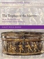 E-Book (pdf) Trophies of the Martyrs An Art Historical Study of Early Christian Silver Reliquaries von NOGA-BANAI GALIT