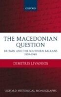 Macedonian Question Britain and the Southern Balkans 1939-1949