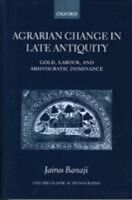 E-Book (pdf) Agrarian Change in Late Antiquity Gold, Labour, and Aristocratic Dominance von BANAJI JAIRUS