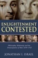 Enlightenment Contested Philosophy, Modernity, and the Emancipation of Man 1670-1752