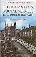 E-Book (pdf) Christianity and Social Service in Modern Britain The Disinherited Spirit von PROCHASKA FRANK