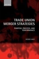 eBook (pdf) Trade Union Merger Strategies Purpose, Process, and Performance de UNDY ROGER