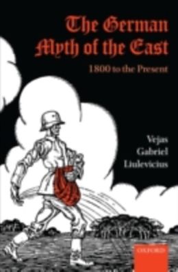 E-Book (pdf) German Myth of the East: 1800 to the Present von Vejas Gabriel Liulevicius