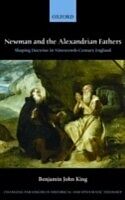 eBook (pdf) Newman and the Alexandrian Fathers Shaping Doctrine in Nineteenth-Century England de KING BENJAMIN J