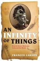 eBook (pdf) Infinity of Things How Sir Henry Wellcome Collected the World de LARSON