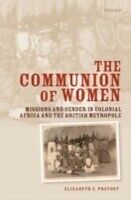 eBook (pdf) Communion of Women Missions and Gender in Colonial Africa and the British Metropole de PREVOST