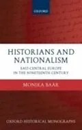 E-Book (pdf) Historians and Nationalism East-Central Europe in the Nineteenth Century von BAAR MONIKA