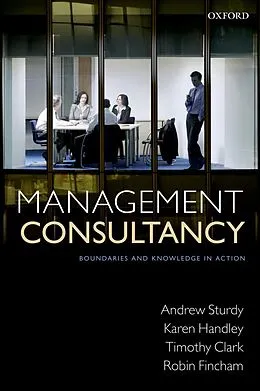 E-Book (epub) Management Consultancy von Andrew Sturdy, Karen Handley, Timothy Clark