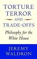 E-Book (pdf) Torture, Terror, and Trade-Offs Philosophy for the White House von Jeremy Waldron