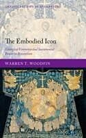 eBook (pdf) Embodied Icon Liturgical Vestments and Sacramental Power in Byzantium de Warren T. Woodfin