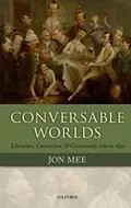 E-Book (pdf) Conversable Worlds: Literature, Contention, and Community 1762 to 1830 von Jon Mee