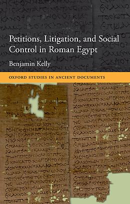 eBook (pdf) Petitions, Litigation, and Social Control in Roman Egypt de Benjamin Kelly