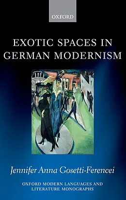 E-Book (pdf) Exotic Spaces in German Modernism von Jennifer Anna Gosetti-Ferencei