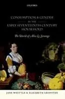 E-Book (pdf) Consumption and Gender in the Early Seventeenth-Century Household The World of Alice Le Strange von Jane Whittle, Elizabeth Griffiths