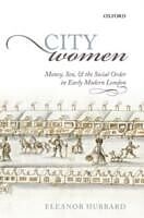 E-Book (pdf) City Women Money, Sex, and the Social Order in Early Modern London von Eleanor Hubbard