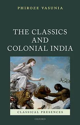 E-Book (pdf) The Classics and Colonial India von Phiroze Vasunia