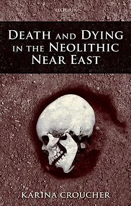 E-Book (pdf) Death and Dying in the Neolithic Near East von Karina Croucher