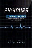 eBook (pdf) 24 hours to save the NHS: The Chief Executive's account of reform 2000 to 2006 de Nigel Crisp