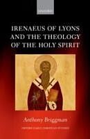 eBook (pdf) Irenaeus of Lyons and the Theology of the Holy Spirit de Anthony Briggman