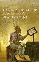 E-Book (pdf) Textual Scholarship and the Making of the New Testament von David C. Parker