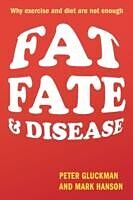 eBook (pdf) Fat, Fate, and Disease Why excercise and diet are not enough de Peter Gluckman, Mark Hanson